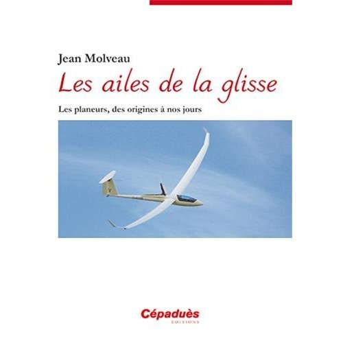 Emprunter Les ailes de la glisse / Les planeurs, des origines à nos jours livre
