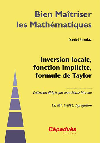 Emprunter INVERSION LOCALE, FONCTION IMPLICITE, FORMULE DE TAYLOR-COLLECTION BIEN MAITRISER LES MATHEMATIQUES livre