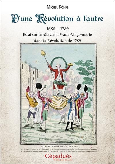 Emprunter D'une Révolution à l'autre (1688-1789). Essai sur le rôle de la Franc-Maçonnerie dans la Révolution livre