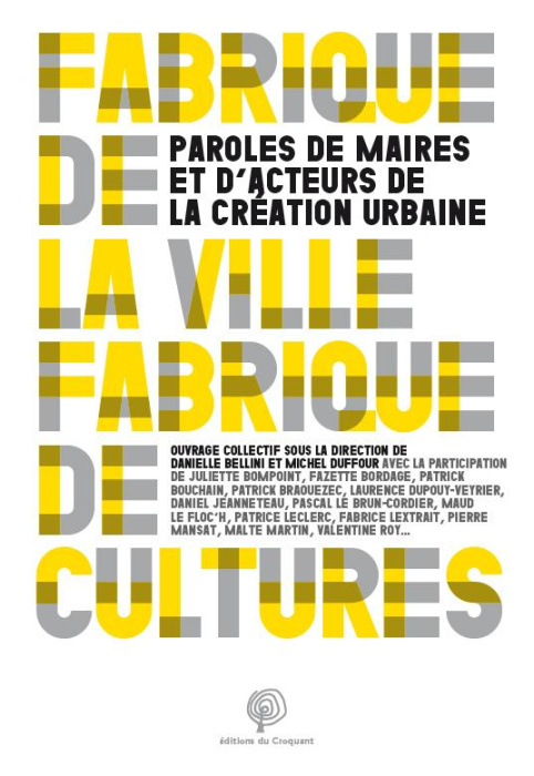 Emprunter Fabriques de cultures, fabriques de villes. Paroles de maires et d'acteurs de la création urbaine livre