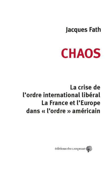 Emprunter Chaos. La crise de l'ordre international libéral. La France et l'Europe dans