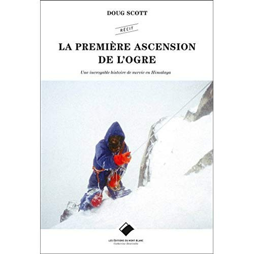 Emprunter La première ascension de l'Ogre. Une incroyable histoire de survie en Himalaya livre