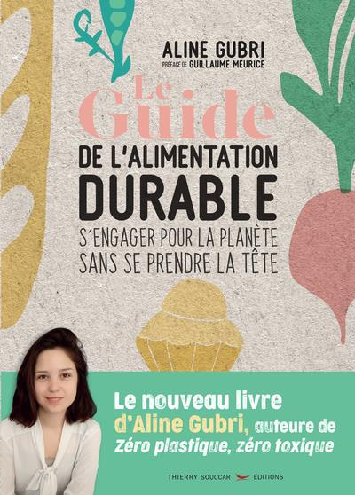 Emprunter Le guide de l'alimentation durable. S'engager pour la planète sans se prendre la tête livre