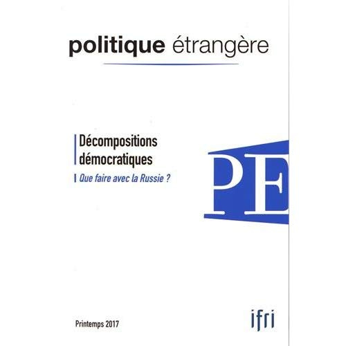 Emprunter Politique étrangère N° 1, printemps 2017 : Décompositions démocratiques. Que faire avec la Russie ? livre