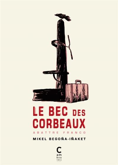 Emprunter Le bec des corbeaux. Abattre Franco livre