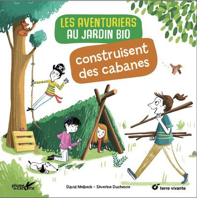 Emprunter Les aventuriers au jardin bio construisent des cabanes livre