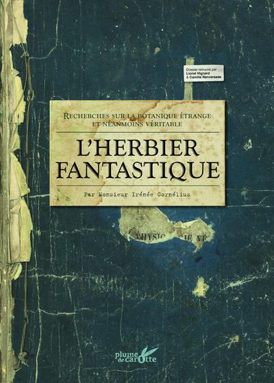 Emprunter L'herbier fantastique. Recherches sur la botanique étrange et néanmoins véritable. Par Monsieur Irén livre