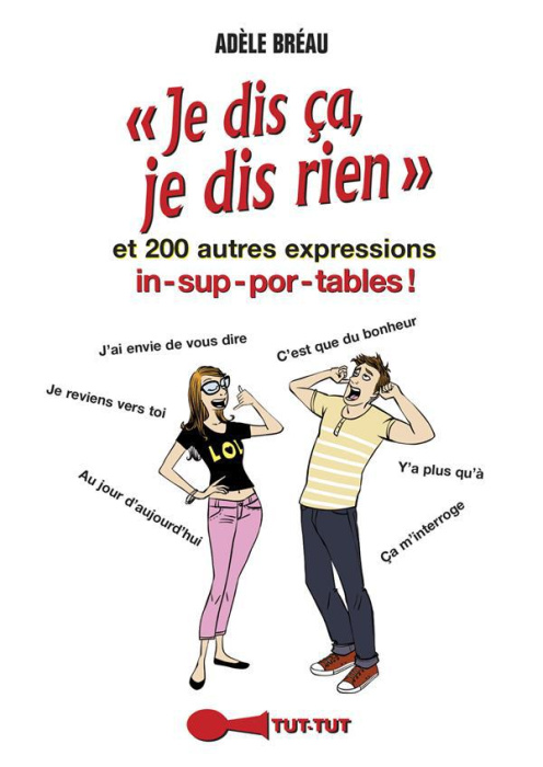 Emprunter Je dis ça, je dis rien. Et 200 autres expressions insupportables ! livre