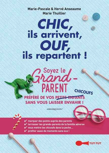 Emprunter Chic, ils arrivent, ouf, ils repartent, soyez le grand-parent préféré de vos chicoufs. Mode d'emploi livre