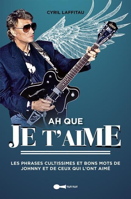 Emprunter Ah que je t'aime. Les phrases cultissimes et bons mots de Johnny et de ceux qui l'ont aimé livre