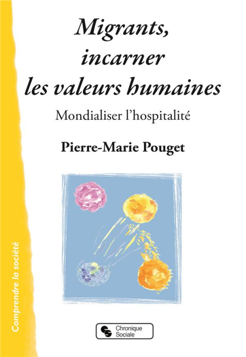 Emprunter Migrants, incarner les valeurs humaines. Mondialiser l'hospitalité livre