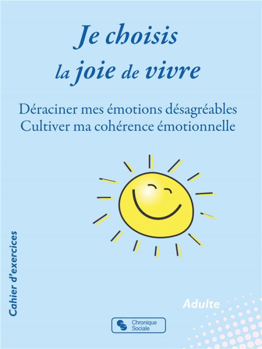 Emprunter Je choisis la joie de vivre. Déraciner mes émotions désagréables ; Cultiver ma cohérence émotionnell livre