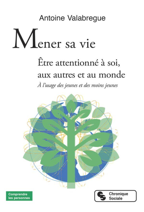 Emprunter Mener sa vie. Etre attentionné à soi, aux autres et au monde. A l'usage des jeunes et des moins jeun livre