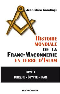 Emprunter HISTOIRE MONDIALE DE LA FRANC-MACONNERIE EN TERRE D'ISLAM - TOME 1 TURQUIE - EGYPTE - IRAN livre