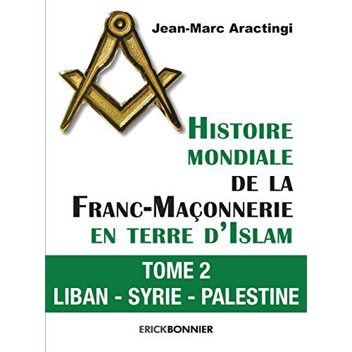 Emprunter Histoire mondiale de la Franc-Maçonnerie en terre d'Islam - tome 2 Liban - Syrie - Palestine. 02 livre