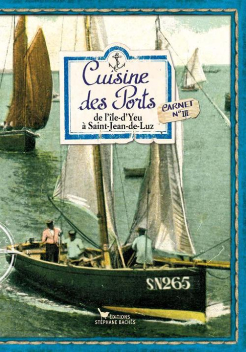 Emprunter Cuisine des Ports. Carnet 3, de l?Île-d?Yeu à Saint-Jean-de-Luz livre