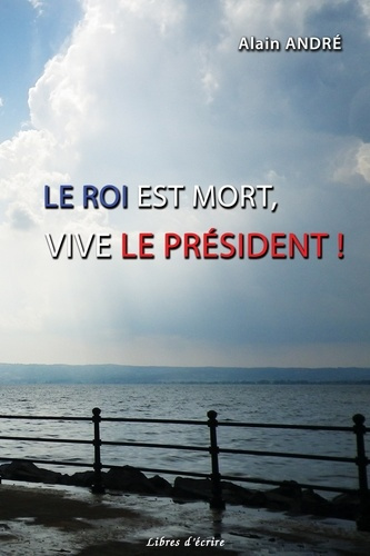 Emprunter Le Roi est mort, vive le Président ! livre