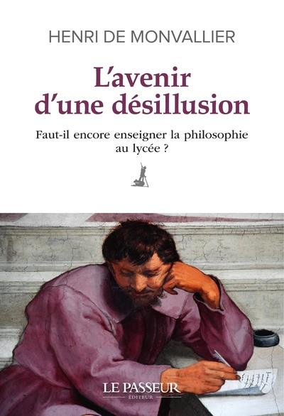 Emprunter L'avenir d'une désillusion. Faut-il encore enseigner la philosophie au lycée ? livre