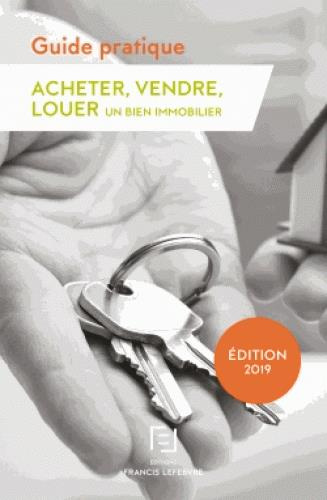 Emprunter Acheter, vendre, louer un bien immobilier. Guide pratique, Edition 2019 livre