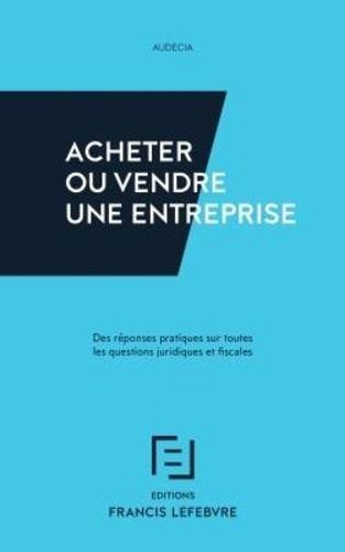 Emprunter Acheter ou vendre une entreprise. Des réponses pratiques sur toutes les questions juridiques et fisc livre