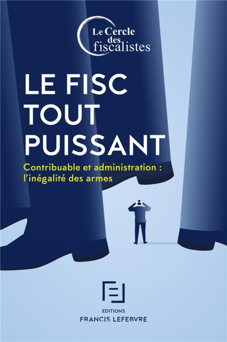 Emprunter Le fisc tout puissant. Contribuable et administration : l'inégalité des armes livre
