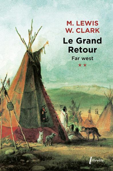 Emprunter Far West. Tome 2, Le grand retour. Journal de la première traversée du continent nord-américain 1804 livre