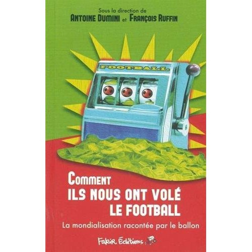 Emprunter Comment ils nous ont volé le football. La mondialisation racontée par le football livre