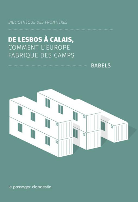 Emprunter De Lesbos à Calais. Comment l'Europe fabrique des camps livre