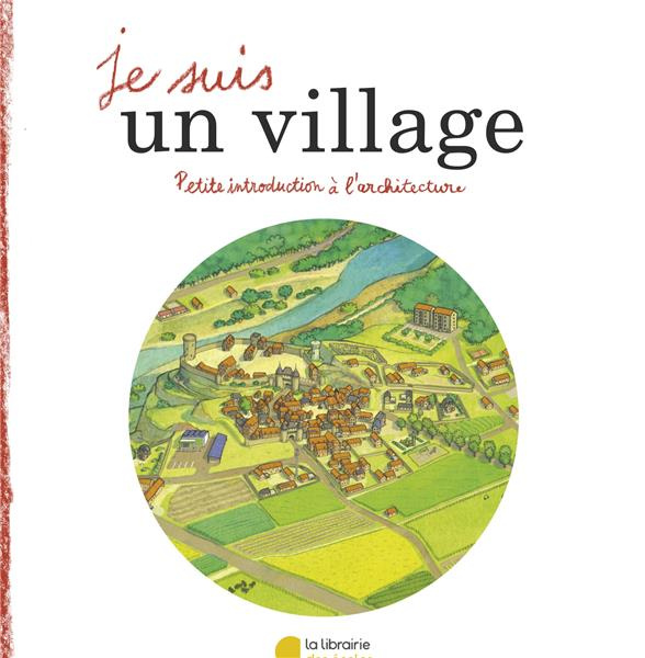 Emprunter Je suis un village. Petite introduction à l'architecture livre