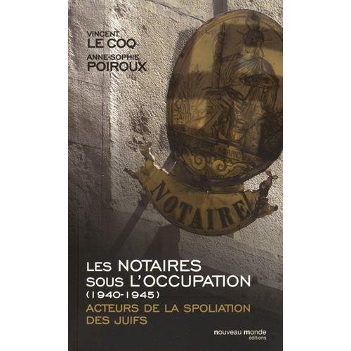 Emprunter Les notaires sous l'Occupation (1940-1945). Acteurs de la spoliation des juifs livre