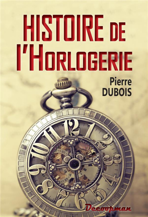 Emprunter Histoire de l'horlogerie. Depuis son origine jusqu'à nos jours livre