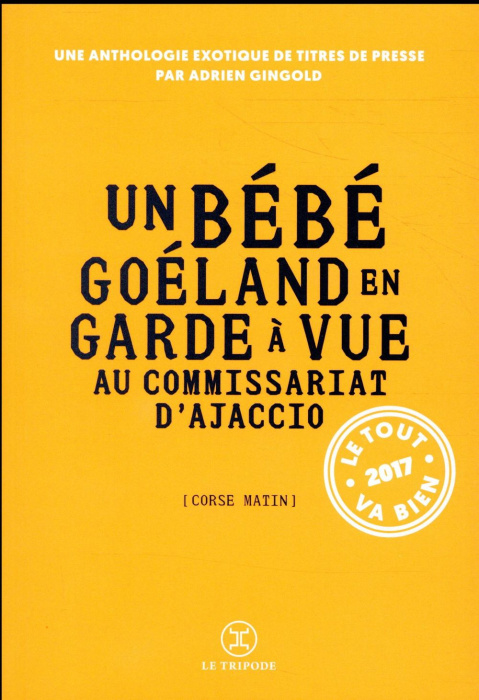 Emprunter Le tout va bien. Le monde en 2017 vu à travers des titres de presse livre