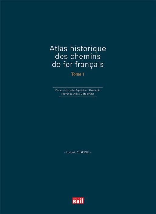 Emprunter Atlas historique des chemins de fer français. Tome 1, Corse, Nouvelle-Aquitaine, Occitanie, Provence livre