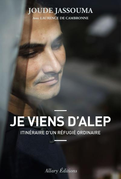 Emprunter Je viens d'Alep. Itinéraire d'un réfugié ordinaire livre