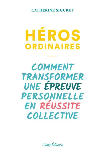 Emprunter Héros ordinaires. Comment transformer une épreuve personnelle en réussite collective livre