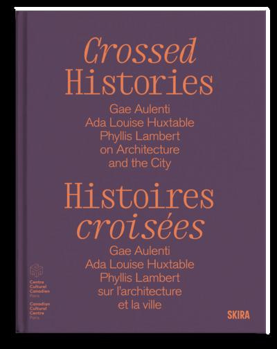 Emprunter Histoires croisées. Gae Aulenti, Ada Louise Huxtable, Phyllis Lambert, sur l'architecture et la vill livre