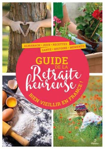 Emprunter Le guide de la retraite heureuse. Bien vieillir en France livre