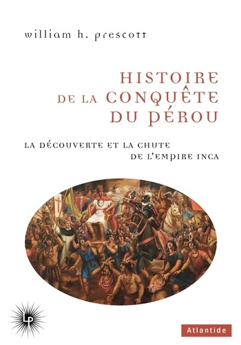 Emprunter Histoire de la conquête du Pérou. La découverte et la chute de l'Empire inca livre