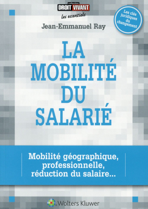 Emprunter La mobilité du salarié. Mobilité géographique, professionnelle, réduction du salaire... livre