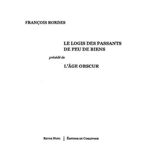 Emprunter Le Logis des passants de peu de biens. Précédé de L'âge obscur, Poèmes 1993-2009 livre