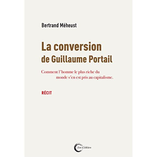 Emprunter La conversion de Guillaume Portail. Comment l'homme le plus riche du monde s'en est pris au capitali livre