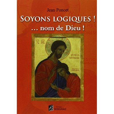 Emprunter Soyons logiques ! ... Nom de Dieu ! livre