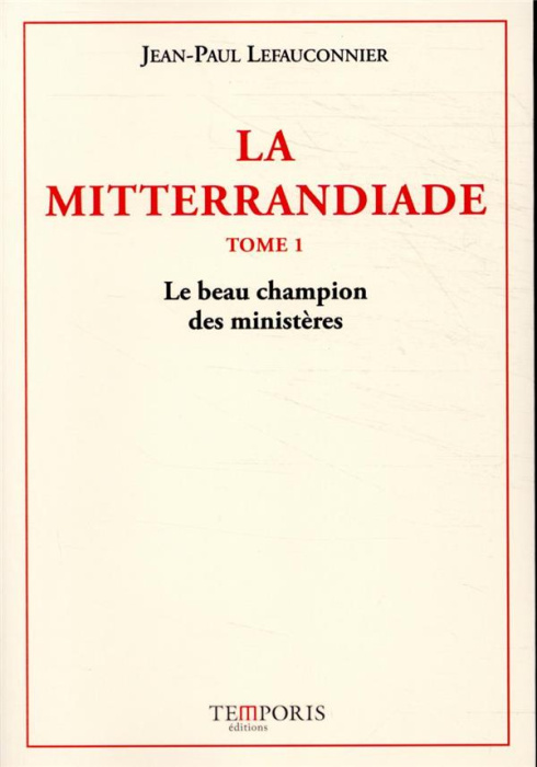 Emprunter La Mitterrandiade Tome 1 : Le beau champion des ministères (1940-1958) livre