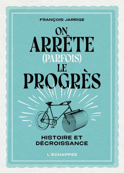 Emprunter On arrête (parfois) le progrès. Histoire et décroissance livre