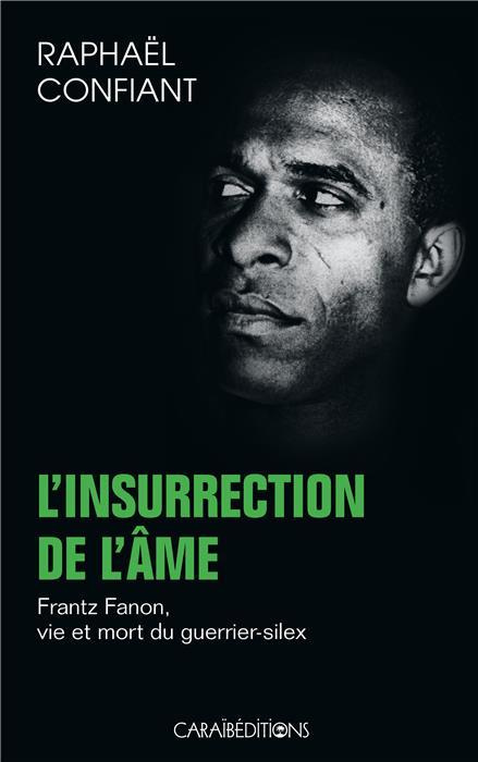 Emprunter L'insurrection de l'âme. Frantz Fanon, vie et mort du guerrier-silex livre