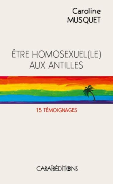 Emprunter Etre homosexuel(e) aux Antilles. 15 témoignages livre