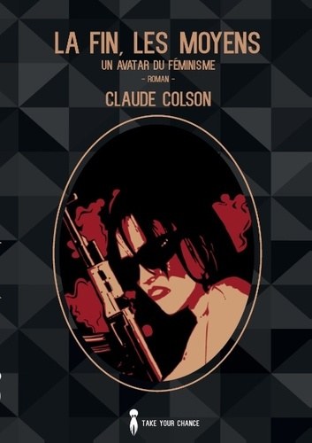 Emprunter LA FIN LES MOYENS - UN AVATAR DU FEMINISME livre