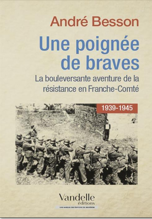 Emprunter Un poignée de braves. La bouleversante aventure de la Résistance en Franche-Comté (1939-1945) livre