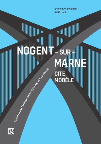 Emprunter Nogent-sur-Marne cité modèle. Histoire d'une banlieue résidentielle aux XIXe-XXe siècles livre