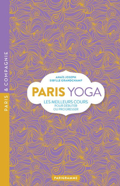 Emprunter Paris yoga. Les meilleurs cours pour débuter ou progresser livre